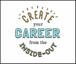 Create Your Career <br />from the Inside Out
